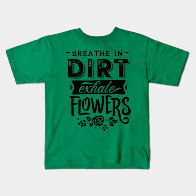 Breathe in dirt Kids T-Shirt by trendybestgift